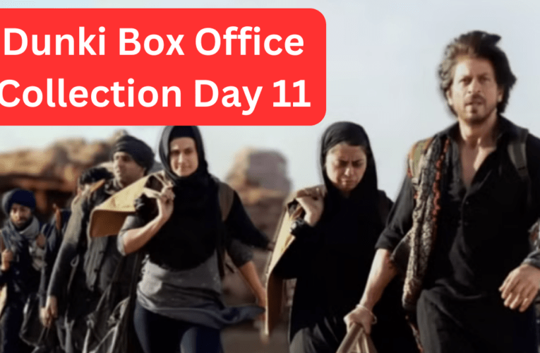 Dunki Box Office Collection Day 11 World Collection