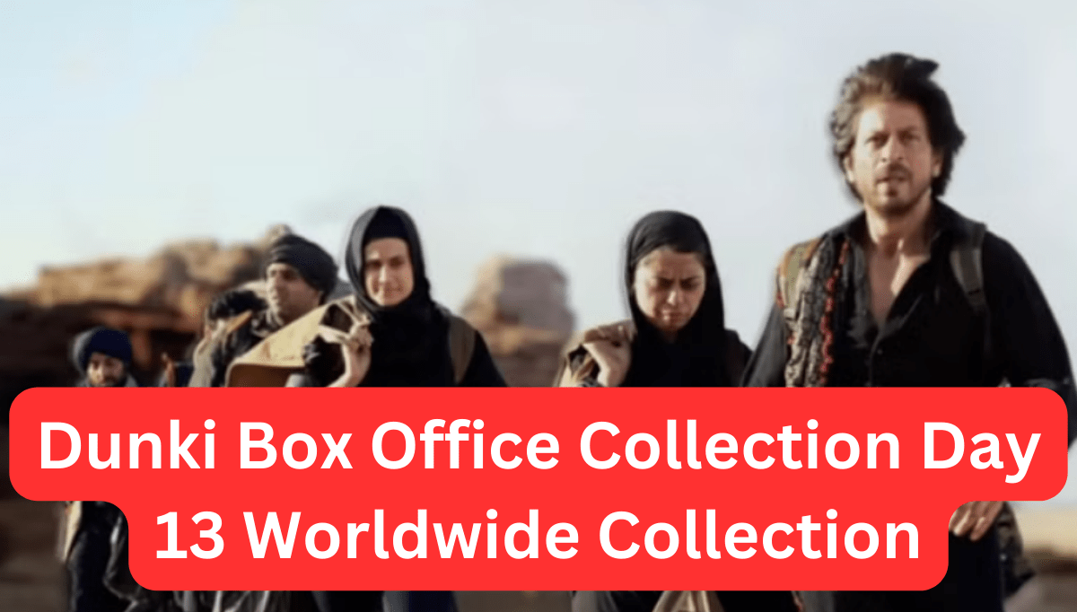 Dunki Box Office Collection Day 13 Worldwide Collection