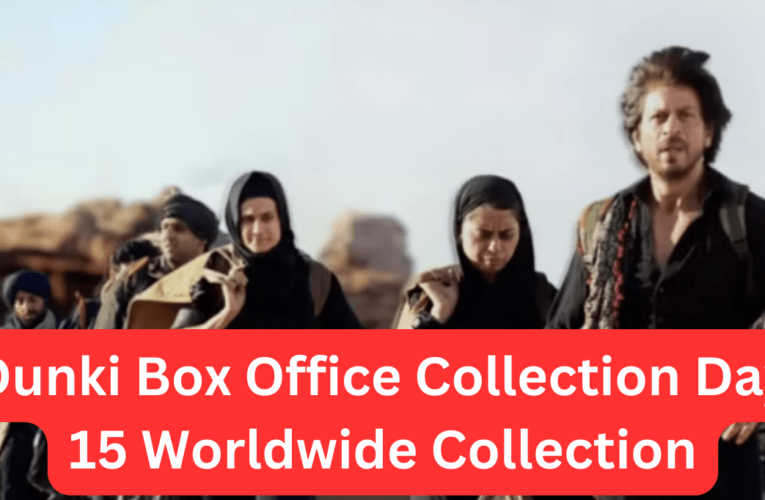 Dunki Box Office Collection Day 15 Worldwide Collection