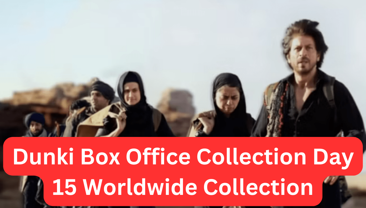 Dunki Box Office Collection Day 15 Worldwide Collection