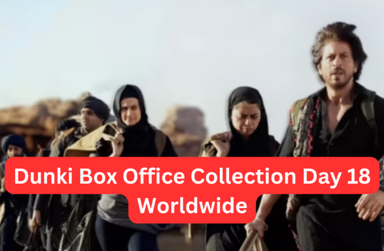 Dunki Box Office Collection Day 18 Worldwide Collection