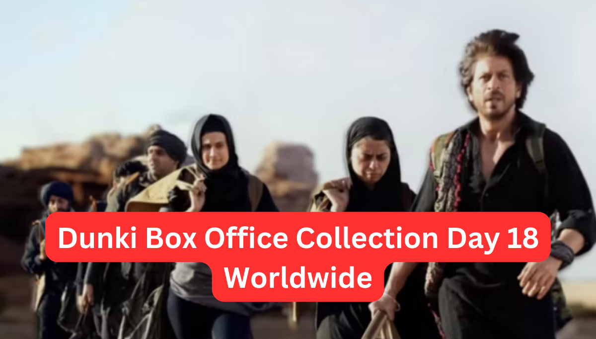 Dunki Box Office Collection Day 18 Worldwide Collection