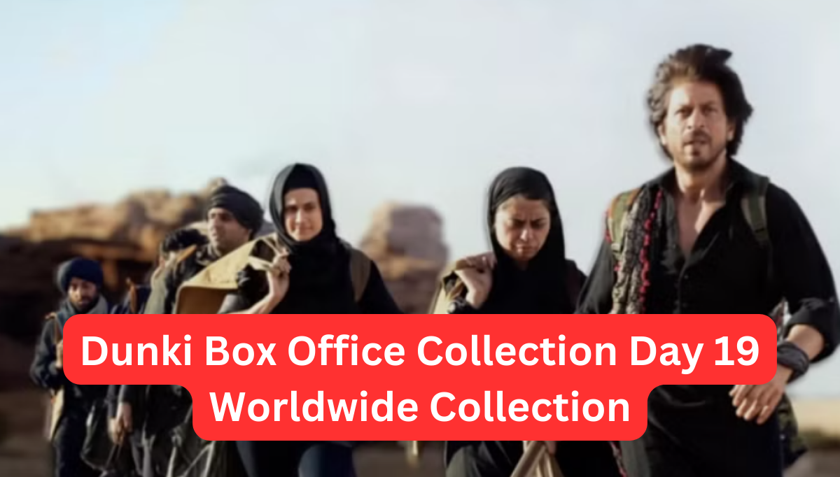 Dunki Box Office Collection Day 19 Worldwide Collection