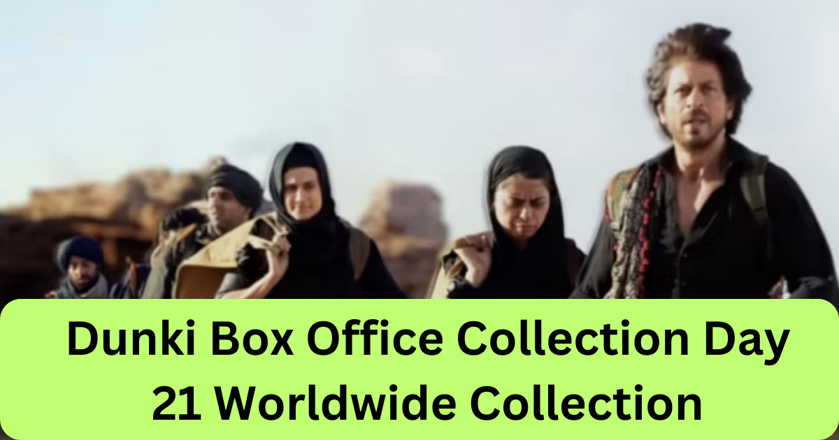 Dunki Box Office Collection Day 21 Worldwide Collection