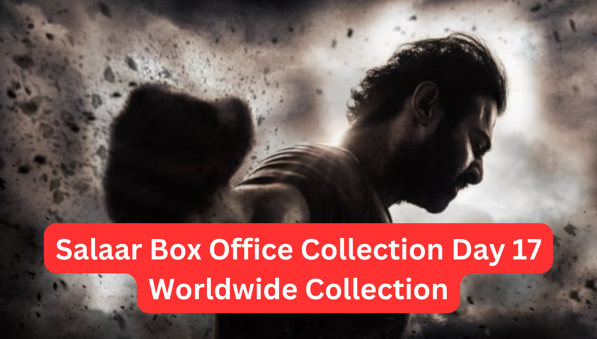 Salaar Box Office Collection Day 17 Worldwide Collection