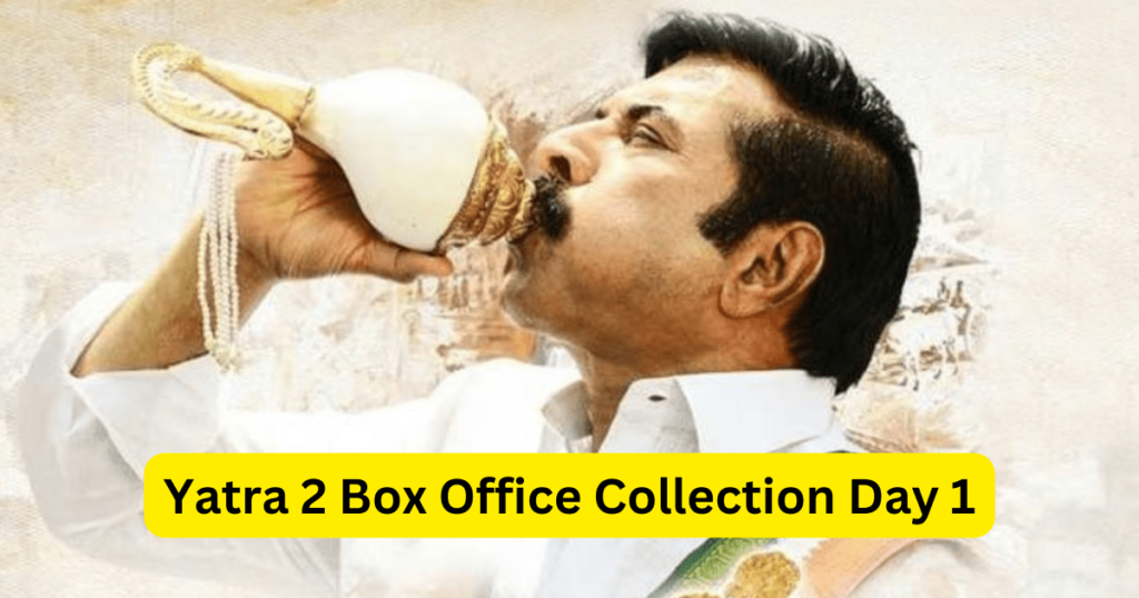 Yatra 2 Box Office Collection Day 1