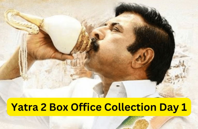 Yatra 2 Box Office Collection Day 1 Worldwide & Budget