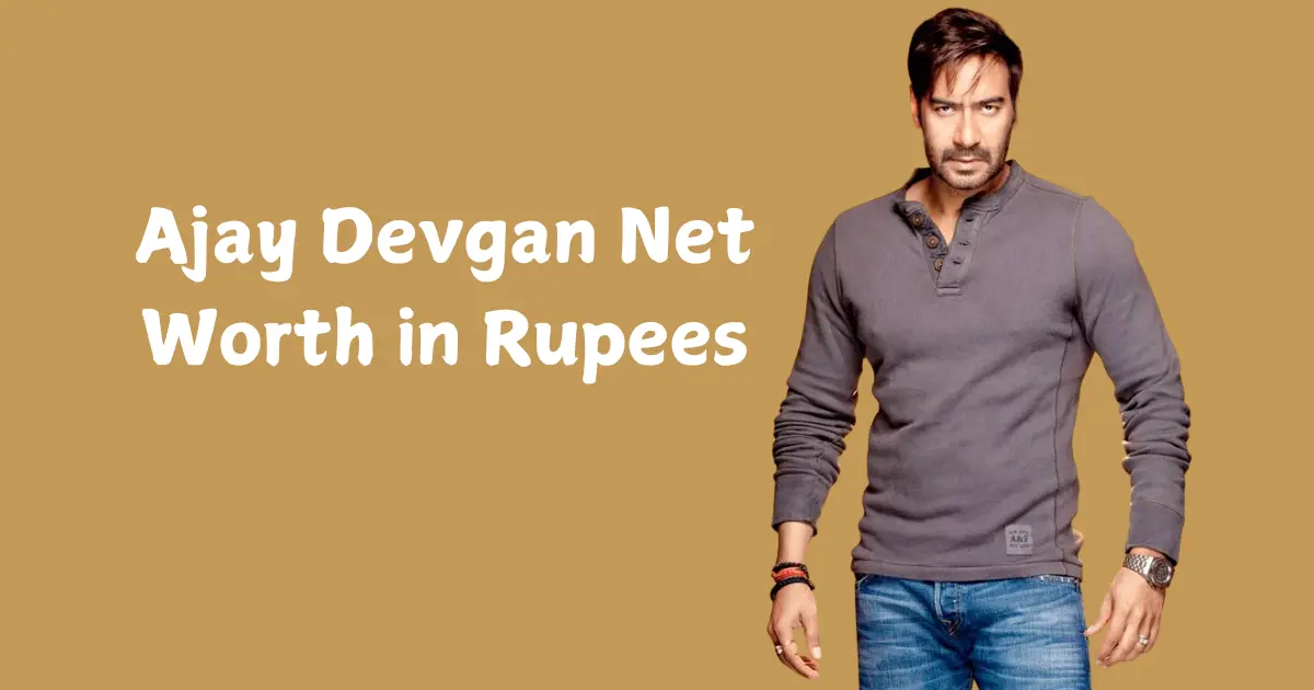 Ajay Devgan Net Worth in Rupees