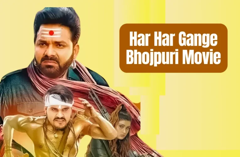 Har Har Gange Bhojpuri Movie: A Cultural Spectacle